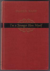 I'm a Stranger Here Myself :: OGDEN NASH :: 1938 HB