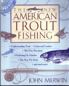 THE NEW AMERICAN TROUT FISHING :: Book by John Merwin