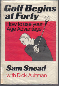 Golf Begins at Forty :: Age Advantage :: Sam Snead HB