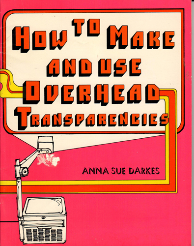 HOW TO MAKE AND USE OVERHEAD TRANSPARENCIES 1979