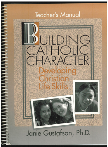 BUILDING CATHOLIC CHARACTER Developing Christian Life Skills : Teacher's Manual