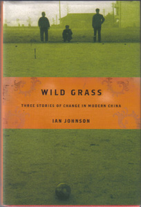 WILD GRASS: THREE STORIES OF CHANGE IN MODERN CHINA :: 2004 HB w/ DJ